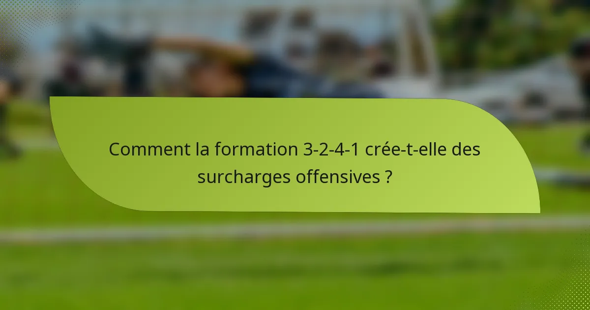 Comment la formation 3-2-4-1 crée-t-elle des surcharges offensives ?