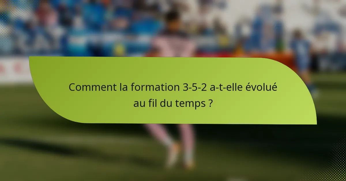 Comment la formation 3-5-2 a-t-elle évolué au fil du temps ?