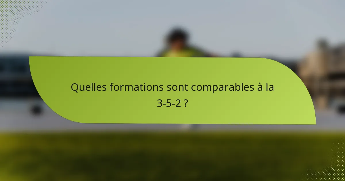 Quelles formations sont comparables à la 3-5-2 ?