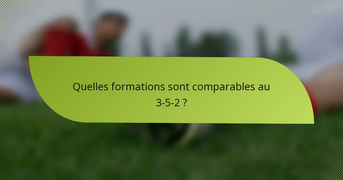 Quelles formations sont comparables au 3-5-2 ?