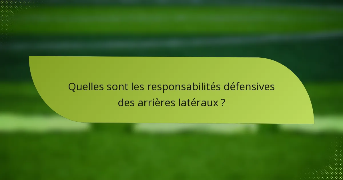 Quelles sont les responsabilités défensives des arrières latéraux ?