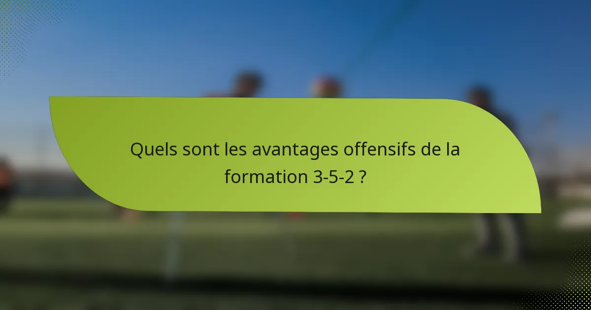 Quels sont les avantages offensifs de la formation 3-5-2 ?
