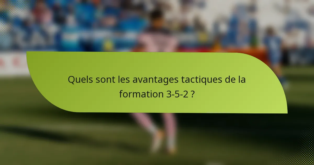 Quels sont les avantages tactiques de la formation 3-5-2 ?