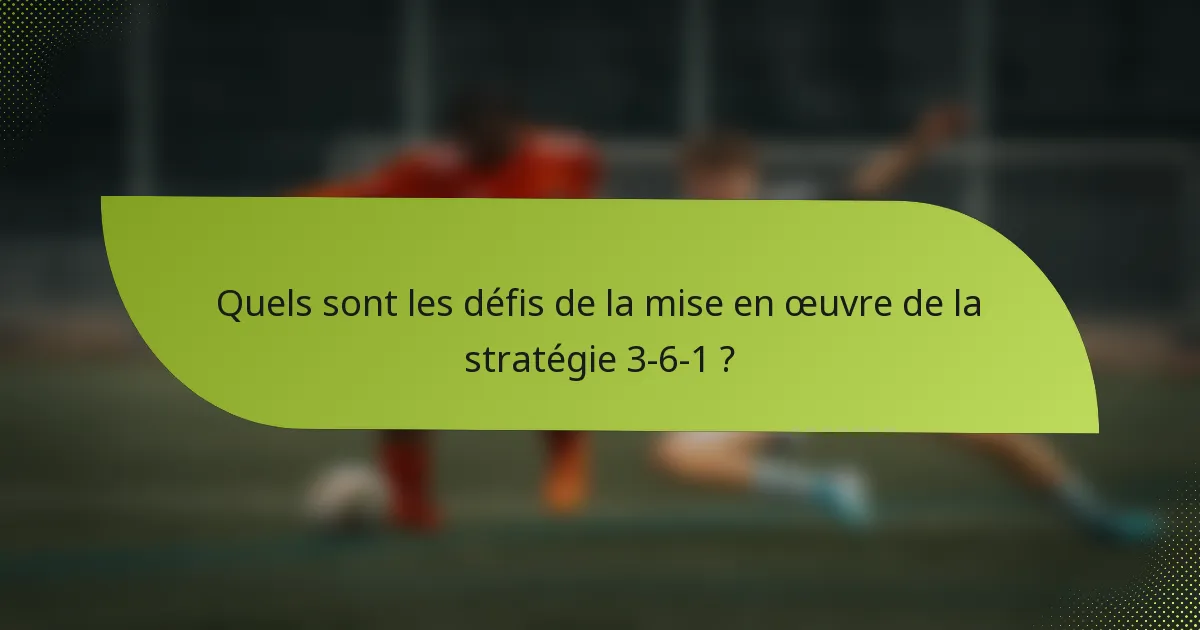 Quels sont les défis de la mise en œuvre de la stratégie 3-6-1 ?