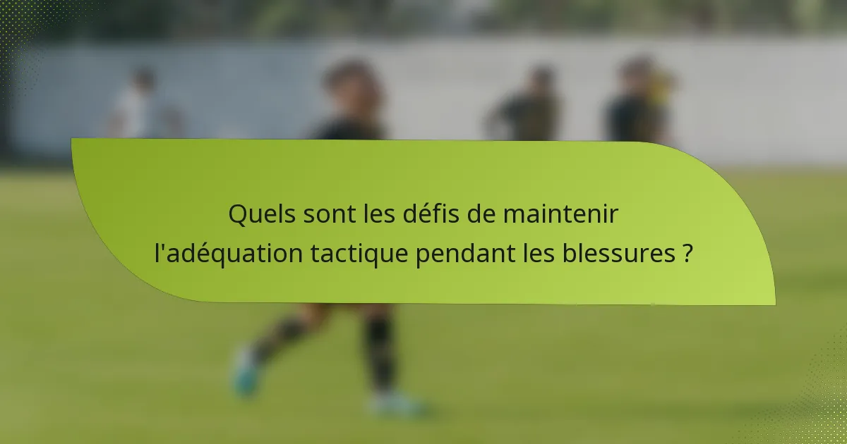 Quels sont les défis de maintenir l'adéquation tactique pendant les blessures ?