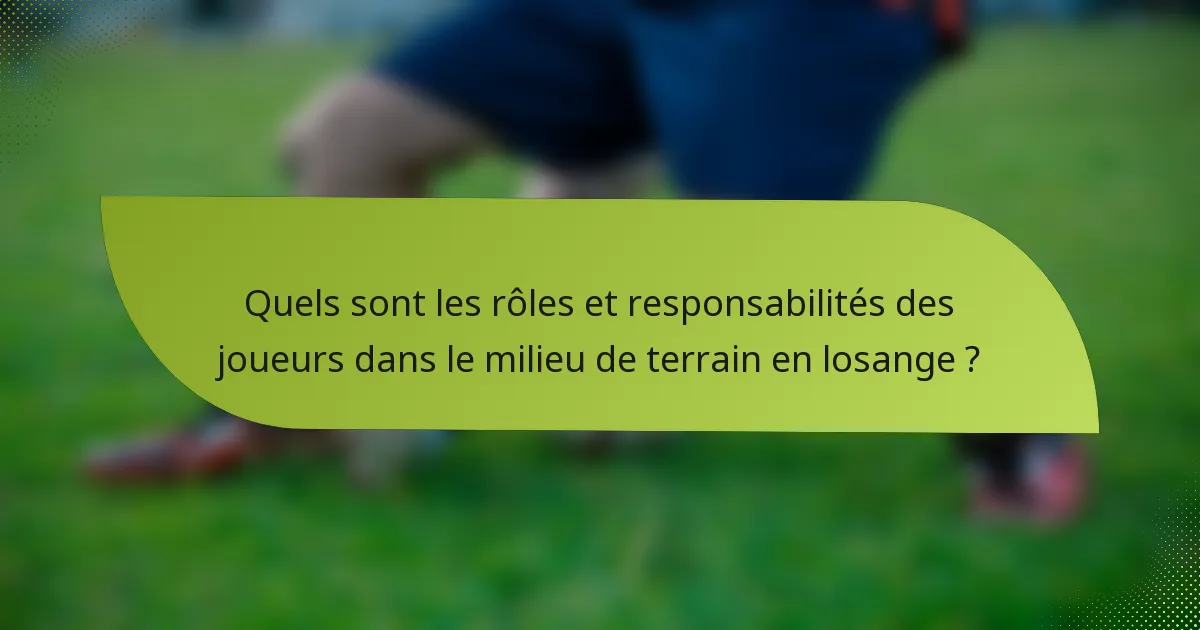 Quels sont les rôles et responsabilités des joueurs dans le milieu de terrain en losange ?