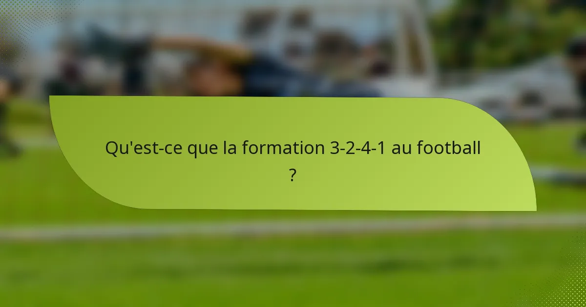 Qu'est-ce que la formation 3-2-4-1 au football ?