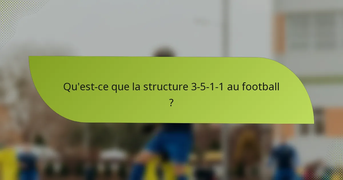 Qu'est-ce que la structure 3-5-1-1 au football ?