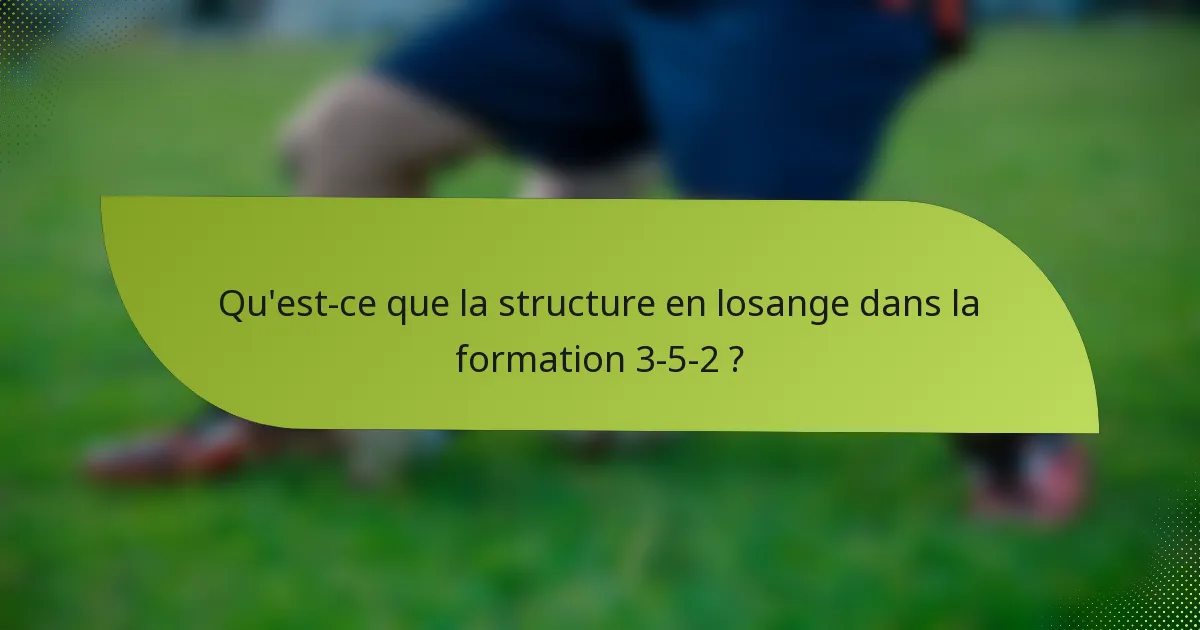 Qu'est-ce que la structure en losange dans la formation 3-5-2 ?
